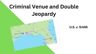 Venue in Criminal Cases and Double Jeopardy - US v. Smith