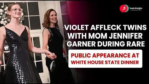 Violet Affleck Twins With Mom Jennifer Garner During Rare Public Appearance at White House State Din