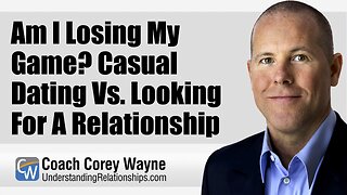 Am I Losing My Game? Casual Dating Vs. Looking For A Relationship