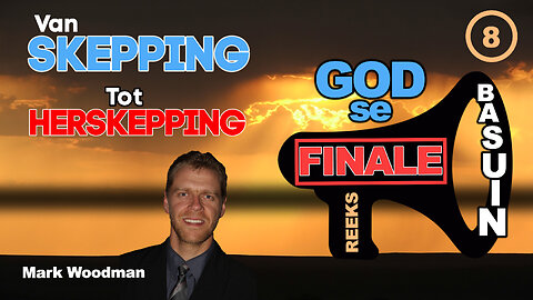 Mark Woodman - God Se Finale Basuin - [8] Van Skepping Tot Herskepping
