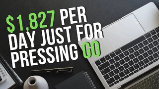 $1,827 Per Day Just For Pressing Go