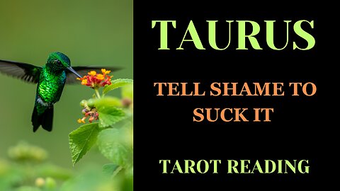 TAURUS ~ TELL SHAME TO SUCK IT ~ #TAROT #READING