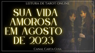 🌟💖SUA VIDA AMOROSA EM AGOSTO DE 2023 💖🌟 LEITURA ONLINE DE TAROT