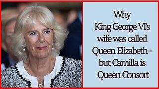 Why King George VI's wife was called Queen Elizabeth - but Camilla is Queen Consort