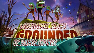 Ladydabbz plays grounded ft based stoner