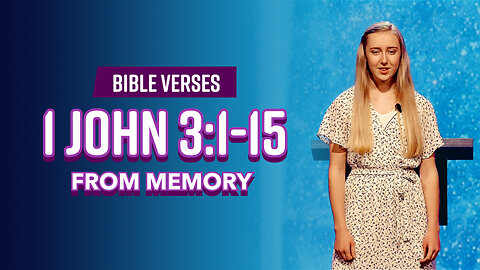 Bible Verses: 1 John 3:1-15 From Memory