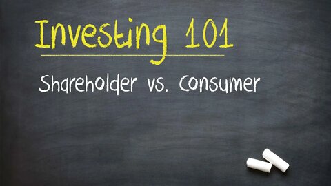 Investing 101: Shareholder vs. Consumer