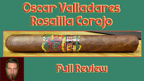 Oscar Valladares Rosalila Corojo (Full Review) - Should I Smoke This