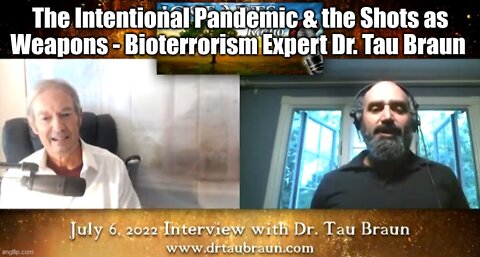 The Intentional Pandemic & the Shots as Weapons - Bioterrorism Expert Dr. Tau Braun