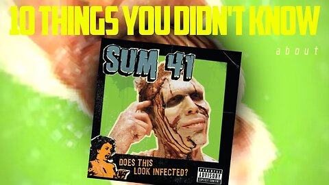 10 Things You Didn't Know About Does This Look Infected by Sum 41