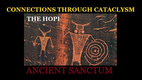The Hopi - Connections Through Cataclysm