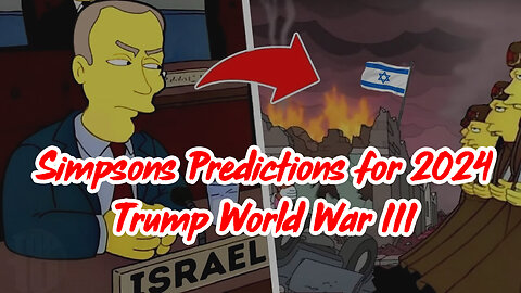 Scary Simpsons Predictions for 2024 - Trump World War III, Israel and others.