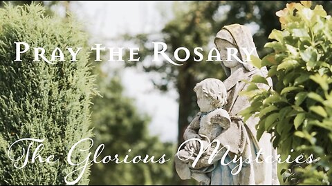 Rosary Wednesday - Glorious Mysteries of the Rosary