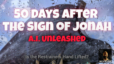 50 Days after the Sign of Jonah - A.I. was unleashed on May 28th. Is the Restrainers Hand Lifted?