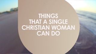 Things that a single christian woman can do alone