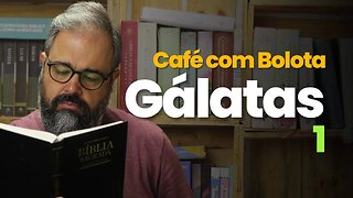 Gálatas 1 - Café com Bolota