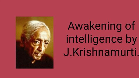 Awakening of intelligence by J.Krishnamurti