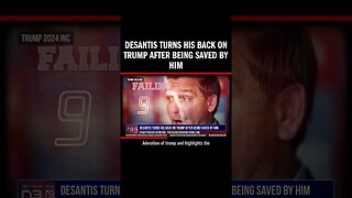 DeSantis turns his back on Trump after being saved by him
