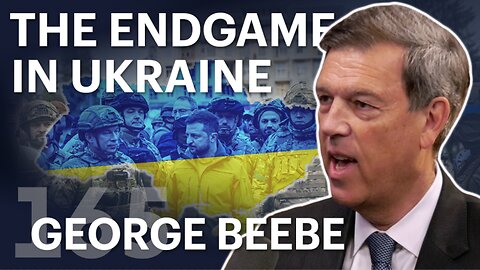 The Endgame in Ukraine (ft. George Beebe)