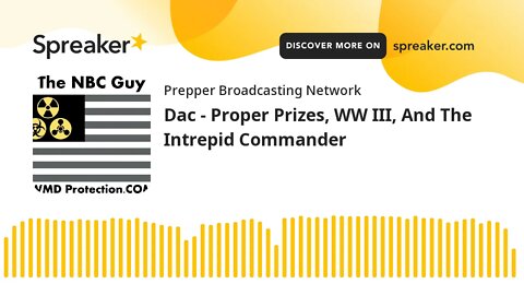 Dac - Proper Prizes, WW III, And The Intrepid Commander