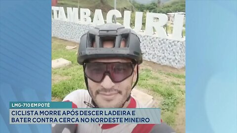 LMG-710 em Poté: Ciclista Morre após Descer Ladeira e Bater contra Cerca no Nordeste Mineiro.