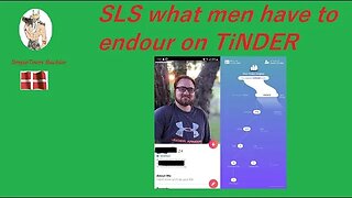 SLS what men have to endour on TiNDER