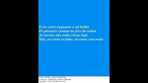 O rio corre enquanto o sol brilha, não tenho ninguém para dar meu coração [Poesia] [Frases e Poemas]