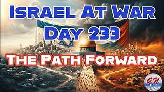 GNITN Special Edition Israel At War Day 233: The Path Forward