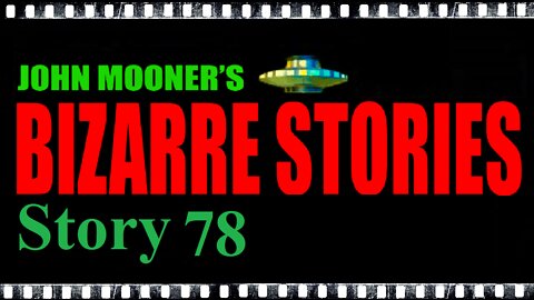 Bizarre Story 78 - Another Day Of Strange Occurrences