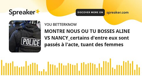 MONTRE NOUS OU TU BOSSES ALINE VS NANCY_certains d'entre eux sont passés à l'acte, tuant des femmes