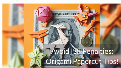 Origami Papercuts and ISF Penalties: How to Avoid Customs Troubles!