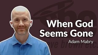 Adam Mabry | When God Seems Gone | Steve Brown, Etc.