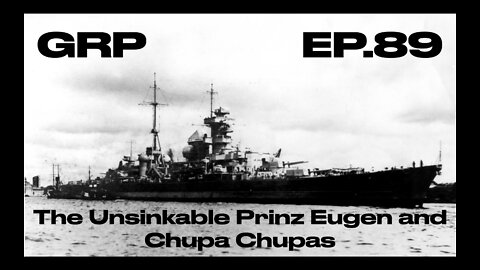 The Unsinkable Prinz Eugen and Chupa Chupas