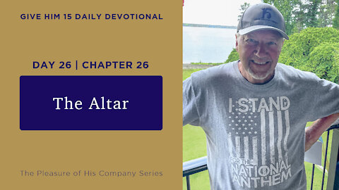 Day 26, Chapter 26: The Altar | Give Him 15: Daily Prayer with Dutch | June 2