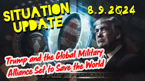 Situation Update 8.9.2Q24 ~ Trump and Military Set to Save the World