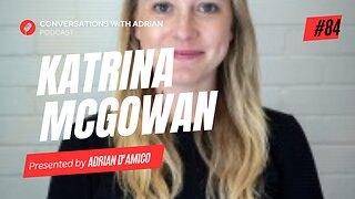 EP 84 | Katrina McGowan | Conversations with Adrian Podcast
