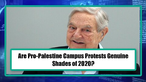 Are Pro-Palestine Campus Protests Genuine - Shades of 2020?