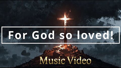 For God so Loved (Music Video)