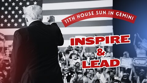 11th House Gemini Sun | Leadership and Social Networking Dynamics | Trump Astrology