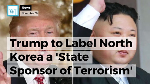 Trump to Label North Korea a 'State Sponsor of Terrorism' in Effort to Put 'Maximum Pressure' on Kim