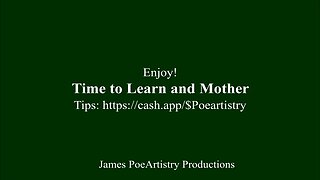 Time to Learn and Mother By James PoeArtistry Productions