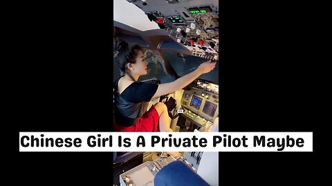 Chinese Girl Is A Private Pilot...Maybe