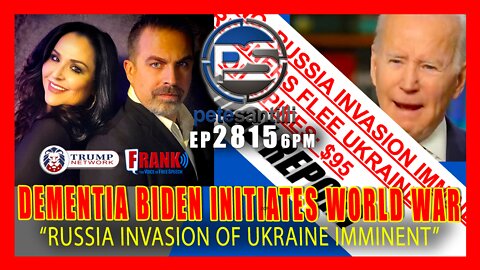 EP 2815-6PM DEMENTIA BIDEN KICKS OFF WORLD WAR - "RUSSIA INVASION IMMINENT"