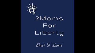 Sheri & Sherri 2Moms For Liberty Podcast
