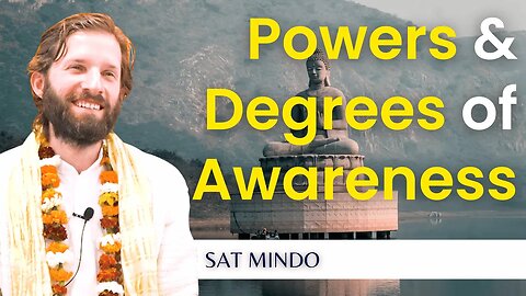 Powers & Degrees of Awareness (From Simple Thoughts to Creation of Universes)