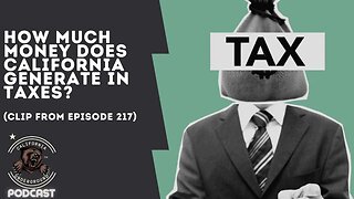 How Much Money Does California Generate in Taxes? (Clip from Episode 217)