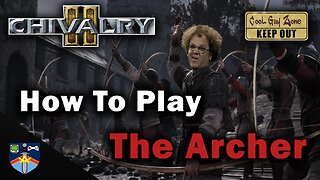 The Archer Class Tips & Tricks | A Guide for the Most Hated Class in Chivalry 2