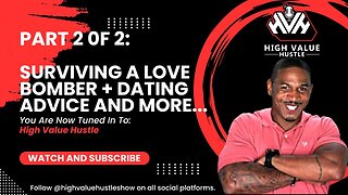 Surviving A Love Bomber + Dating Advice And More...Part 2 of 2