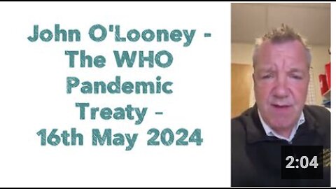 John O'Looney - The WHO Pandemic Treaty – 16th May 2024