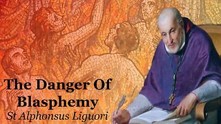 The Danger Of Blasphemy | St Alphonsus Liguori